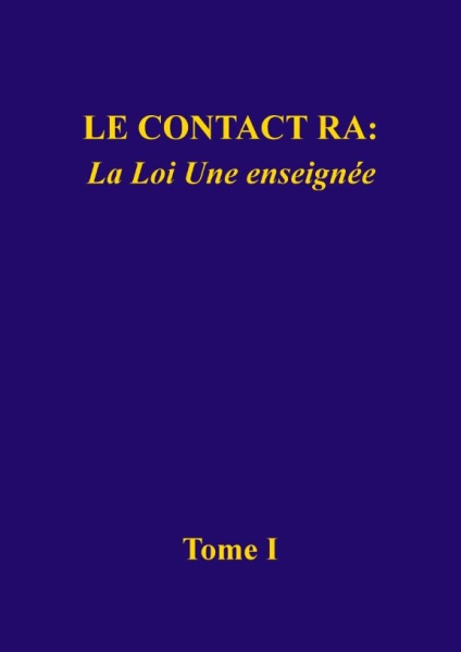 Le Contact Ra: La Loi Une enseignée, Tome I